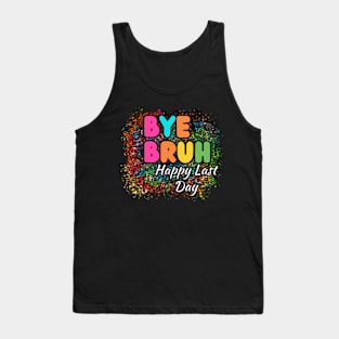 Bye-Bruh-Happy-Last-Day Tank Top